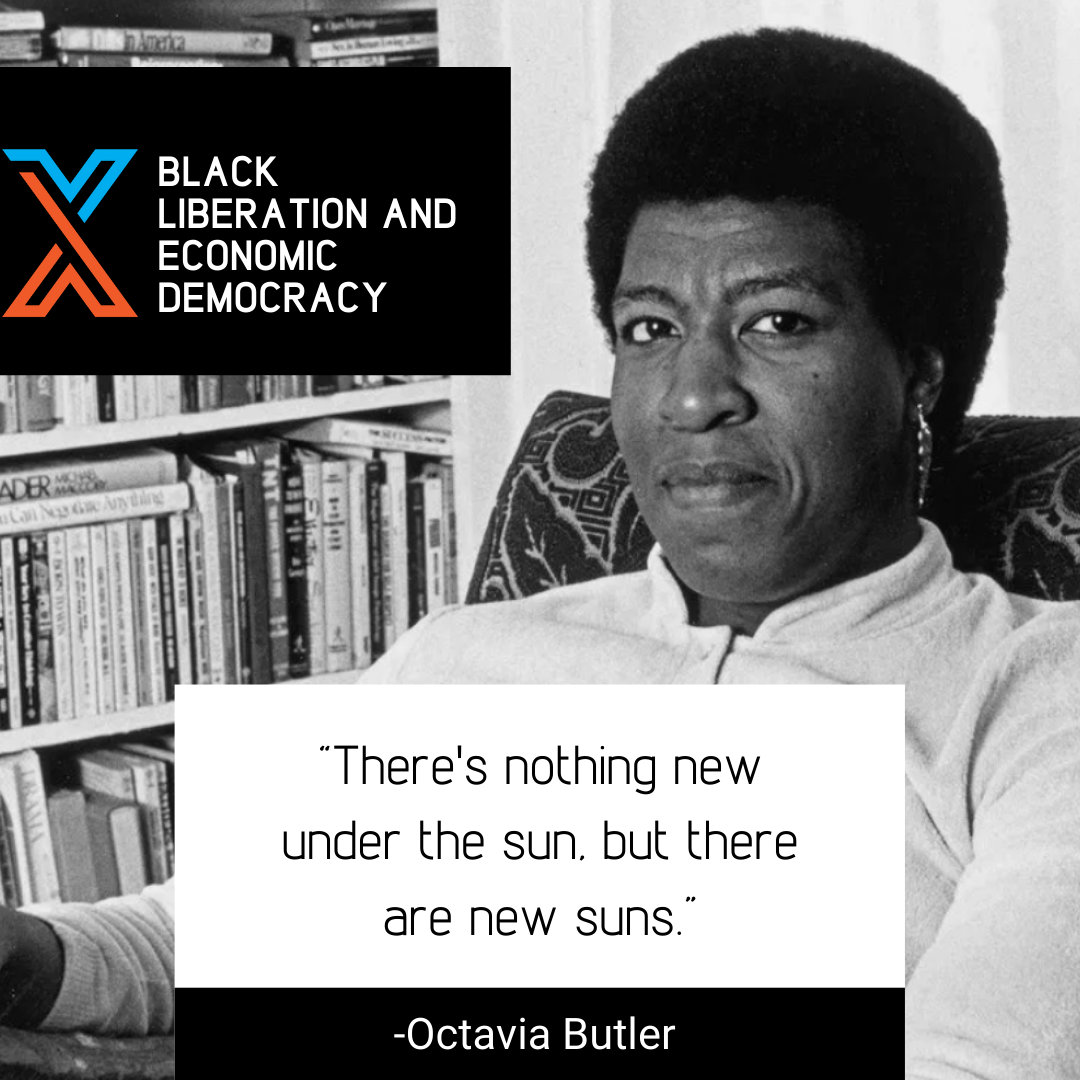 There's nothing new under the sun, but there are new suns. Octavia Butler