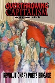 Cover of Overthrowing Capitalism Volume Five by the Revolutionary Poets Brigade